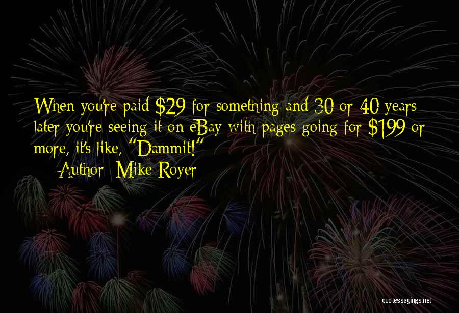 Mike Royer Quotes: When You're Paid $29 For Something And 30 Or 40 Years Later You're Seeing It On Ebay With Pages Going