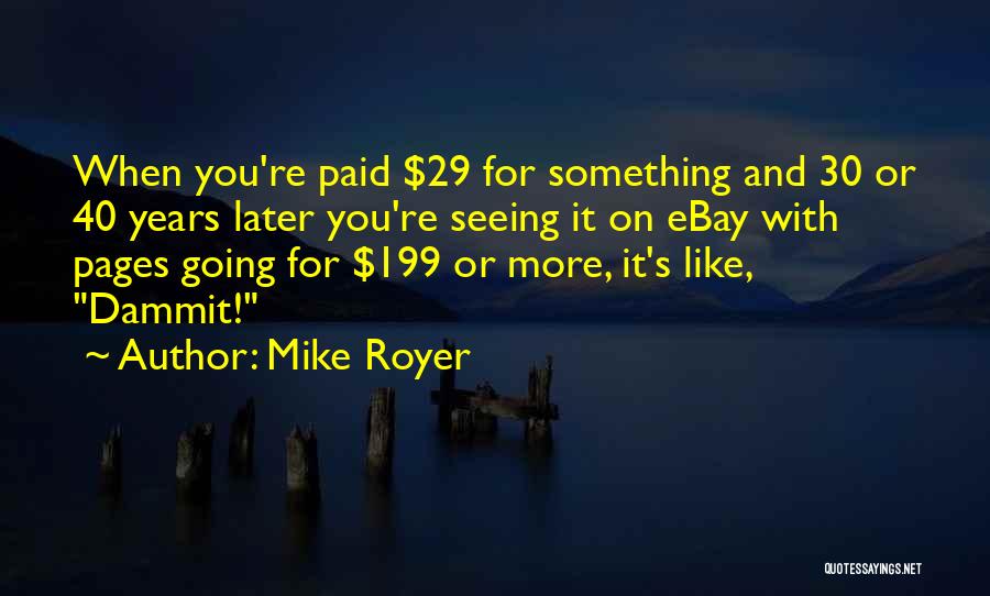 Mike Royer Quotes: When You're Paid $29 For Something And 30 Or 40 Years Later You're Seeing It On Ebay With Pages Going