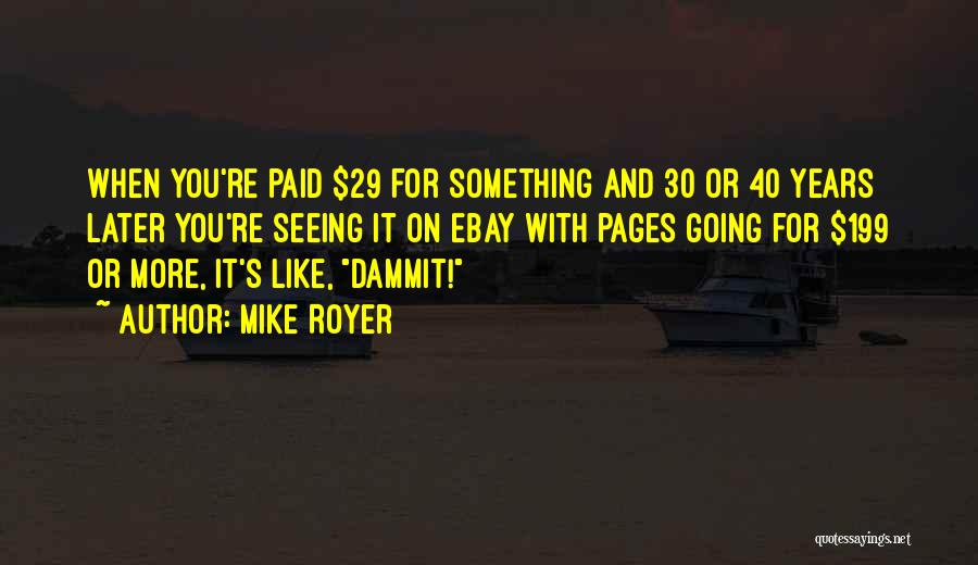 Mike Royer Quotes: When You're Paid $29 For Something And 30 Or 40 Years Later You're Seeing It On Ebay With Pages Going