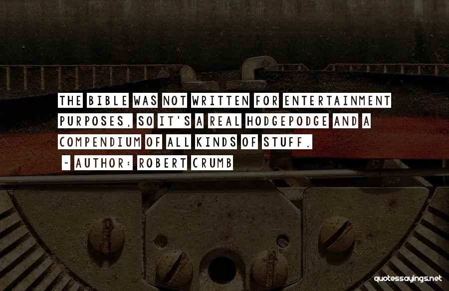 Robert Crumb Quotes: The Bible Was Not Written For Entertainment Purposes, So It's A Real Hodgepodge And A Compendium Of All Kinds Of