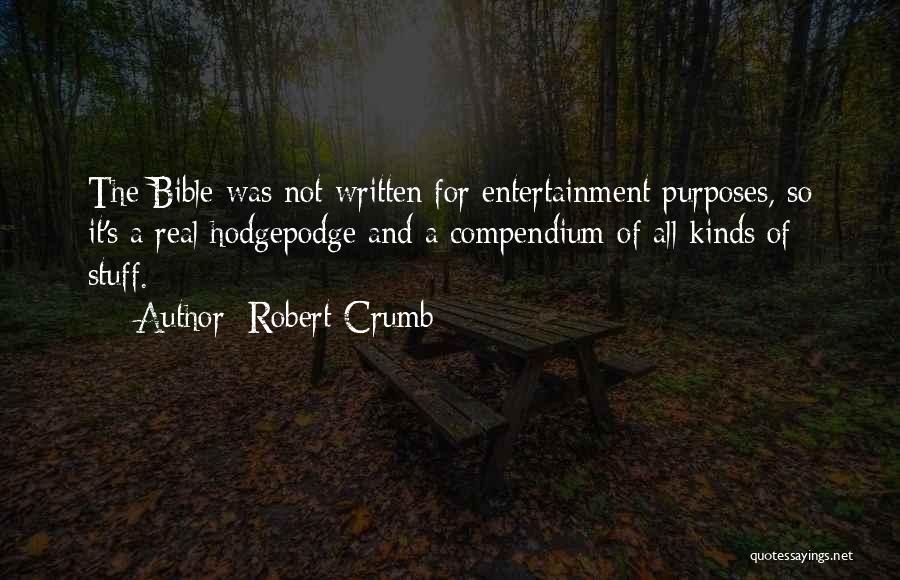 Robert Crumb Quotes: The Bible Was Not Written For Entertainment Purposes, So It's A Real Hodgepodge And A Compendium Of All Kinds Of