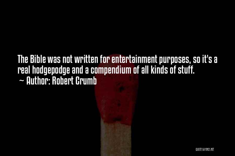 Robert Crumb Quotes: The Bible Was Not Written For Entertainment Purposes, So It's A Real Hodgepodge And A Compendium Of All Kinds Of