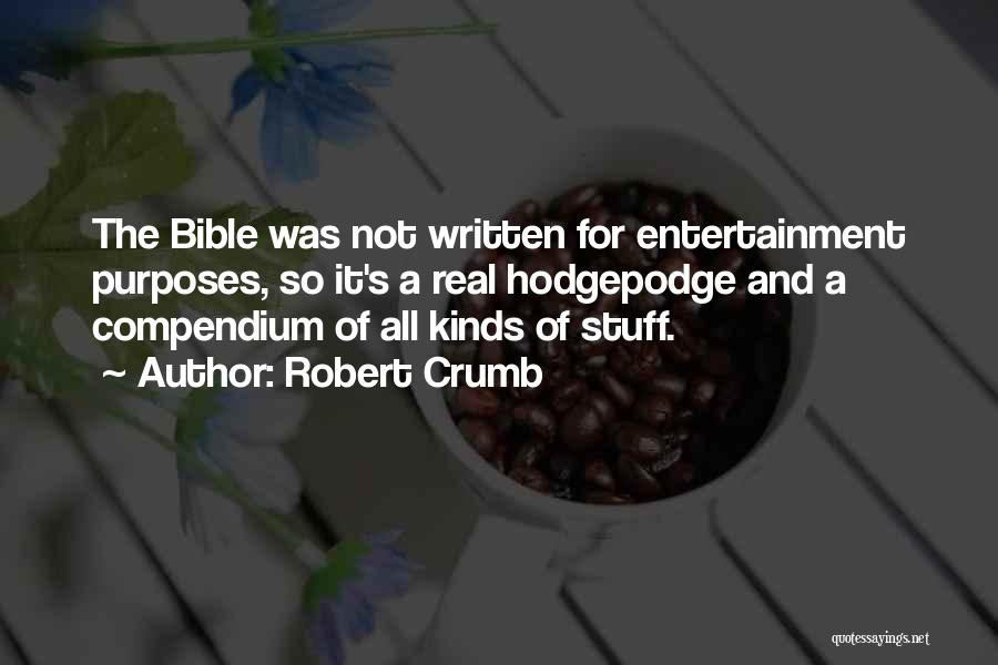 Robert Crumb Quotes: The Bible Was Not Written For Entertainment Purposes, So It's A Real Hodgepodge And A Compendium Of All Kinds Of