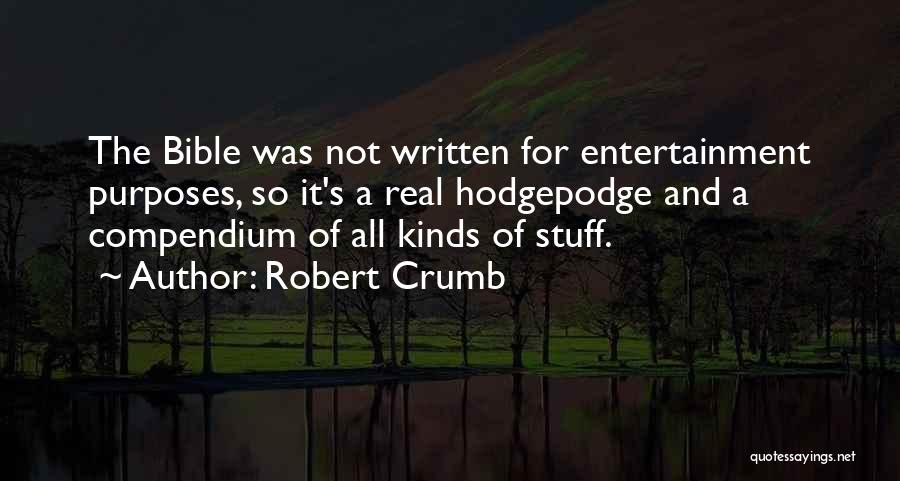 Robert Crumb Quotes: The Bible Was Not Written For Entertainment Purposes, So It's A Real Hodgepodge And A Compendium Of All Kinds Of