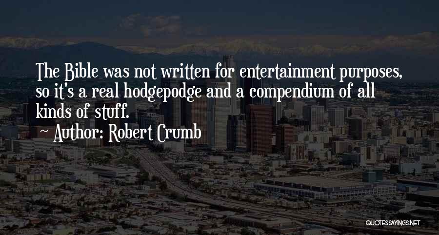 Robert Crumb Quotes: The Bible Was Not Written For Entertainment Purposes, So It's A Real Hodgepodge And A Compendium Of All Kinds Of