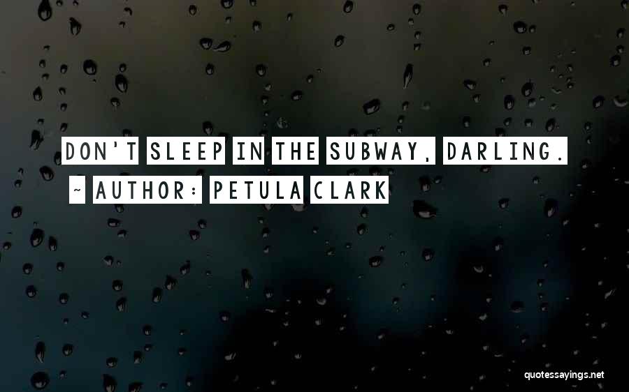 Petula Clark Quotes: Don't Sleep In The Subway, Darling.