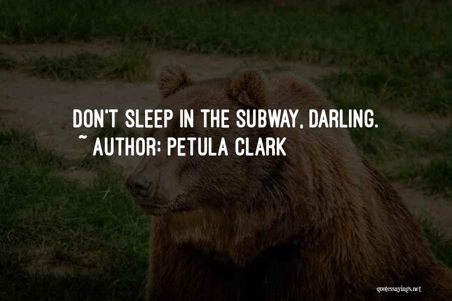 Petula Clark Quotes: Don't Sleep In The Subway, Darling.