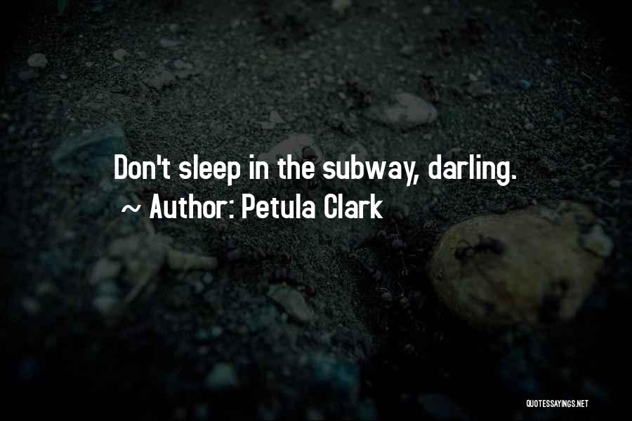 Petula Clark Quotes: Don't Sleep In The Subway, Darling.