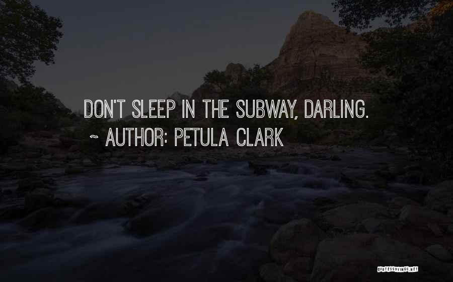 Petula Clark Quotes: Don't Sleep In The Subway, Darling.