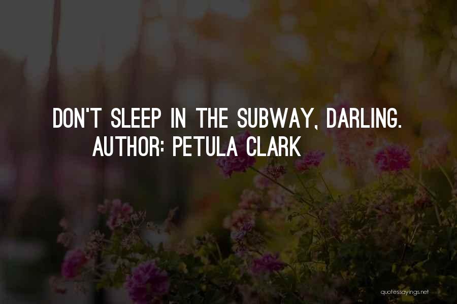 Petula Clark Quotes: Don't Sleep In The Subway, Darling.
