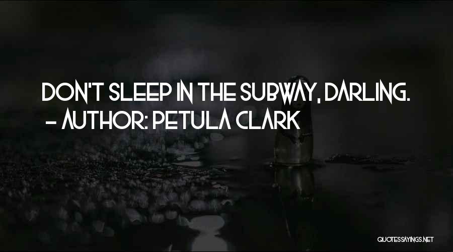 Petula Clark Quotes: Don't Sleep In The Subway, Darling.