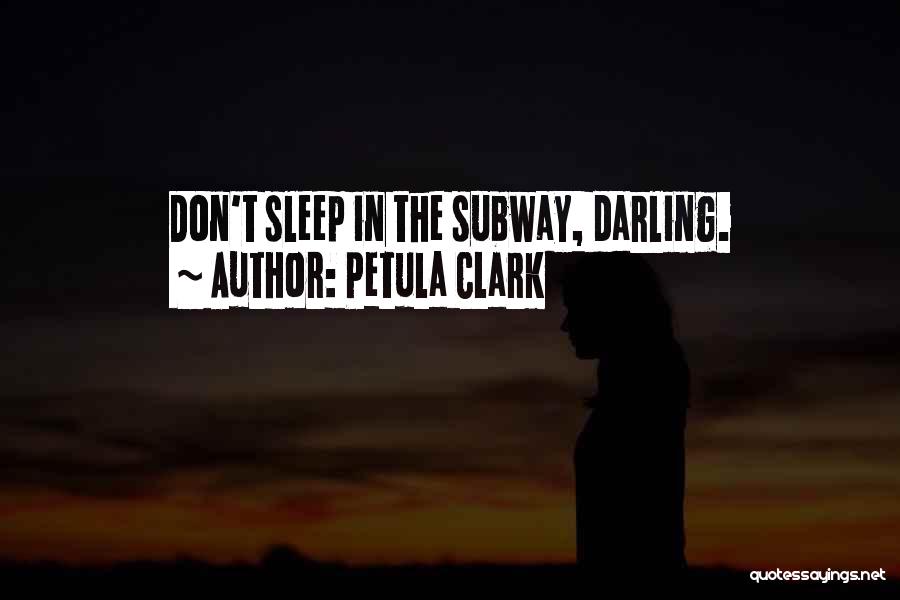 Petula Clark Quotes: Don't Sleep In The Subway, Darling.