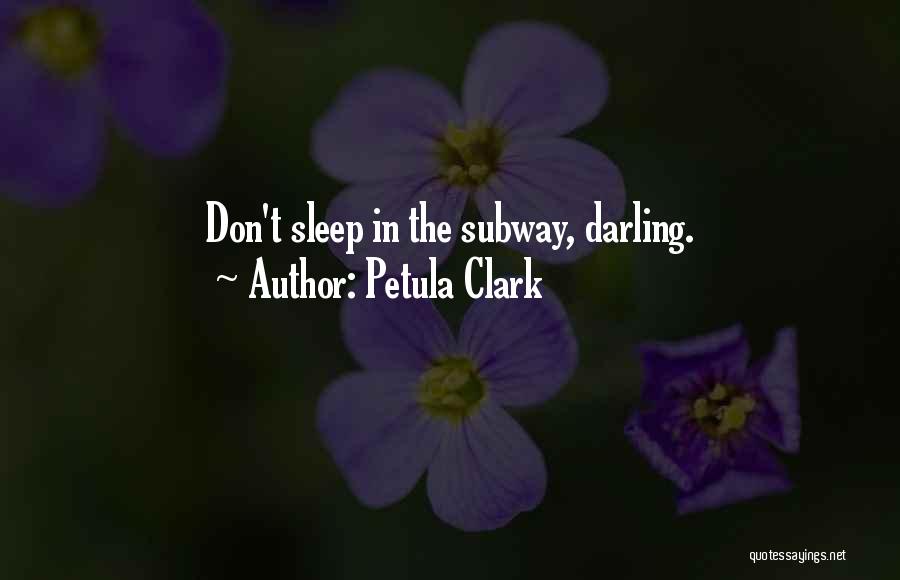 Petula Clark Quotes: Don't Sleep In The Subway, Darling.