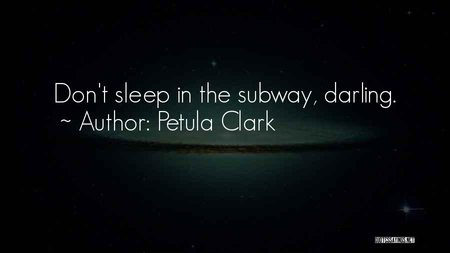 Petula Clark Quotes: Don't Sleep In The Subway, Darling.