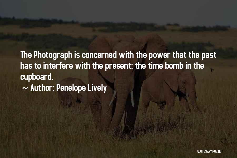 Penelope Lively Quotes: The Photograph Is Concerned With The Power That The Past Has To Interfere With The Present: The Time Bomb In