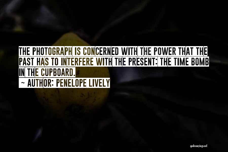 Penelope Lively Quotes: The Photograph Is Concerned With The Power That The Past Has To Interfere With The Present: The Time Bomb In