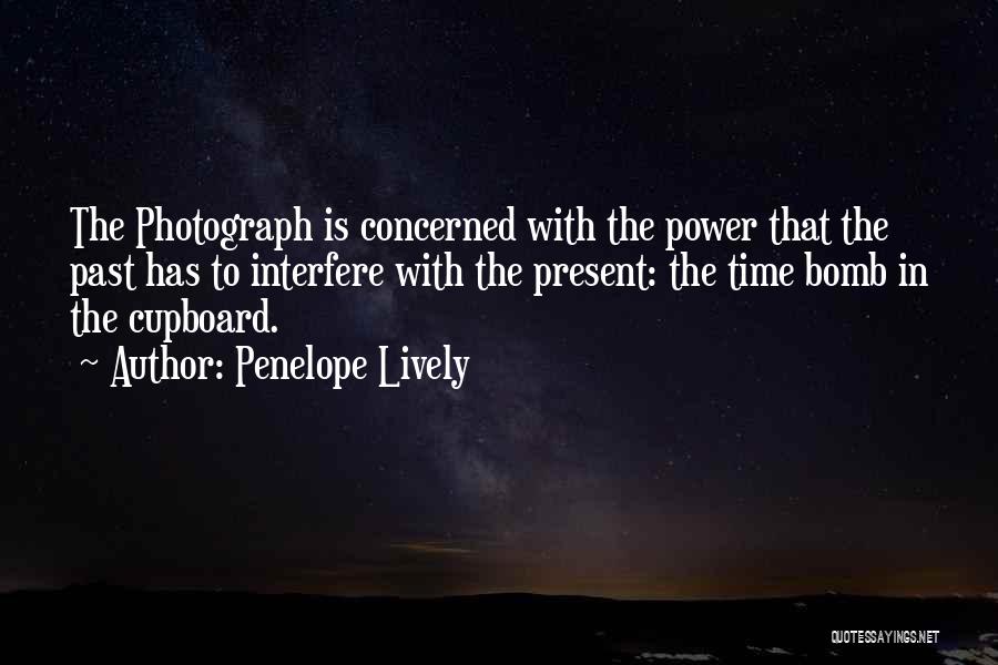 Penelope Lively Quotes: The Photograph Is Concerned With The Power That The Past Has To Interfere With The Present: The Time Bomb In