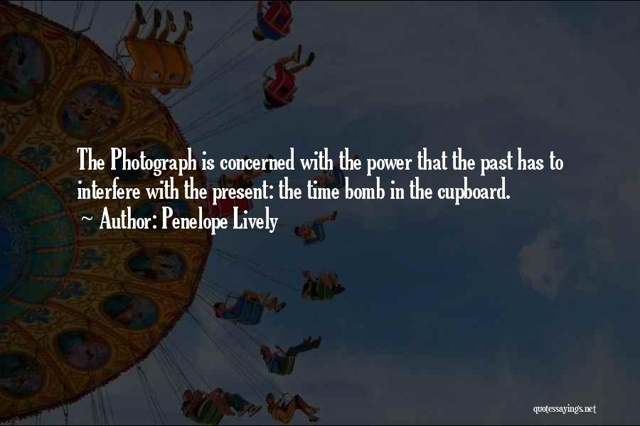 Penelope Lively Quotes: The Photograph Is Concerned With The Power That The Past Has To Interfere With The Present: The Time Bomb In
