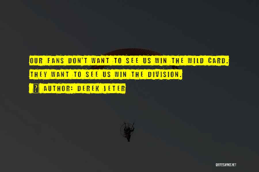 Derek Jeter Quotes: Our Fans Don't Want To See Us Win The Wild Card. They Want To See Us Win The Division.