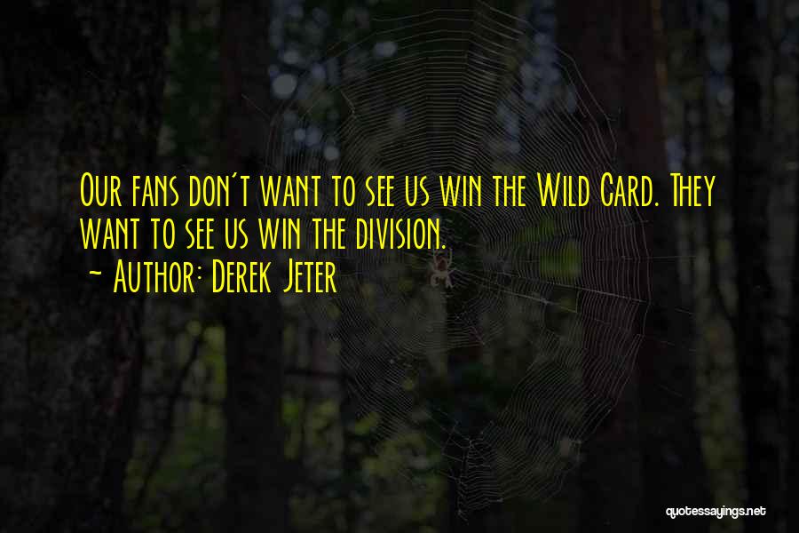 Derek Jeter Quotes: Our Fans Don't Want To See Us Win The Wild Card. They Want To See Us Win The Division.