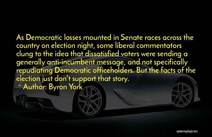 Byron York Quotes: As Democratic Losses Mounted In Senate Races Across The Country On Election Night, Some Liberal Commentators Clung To The Idea