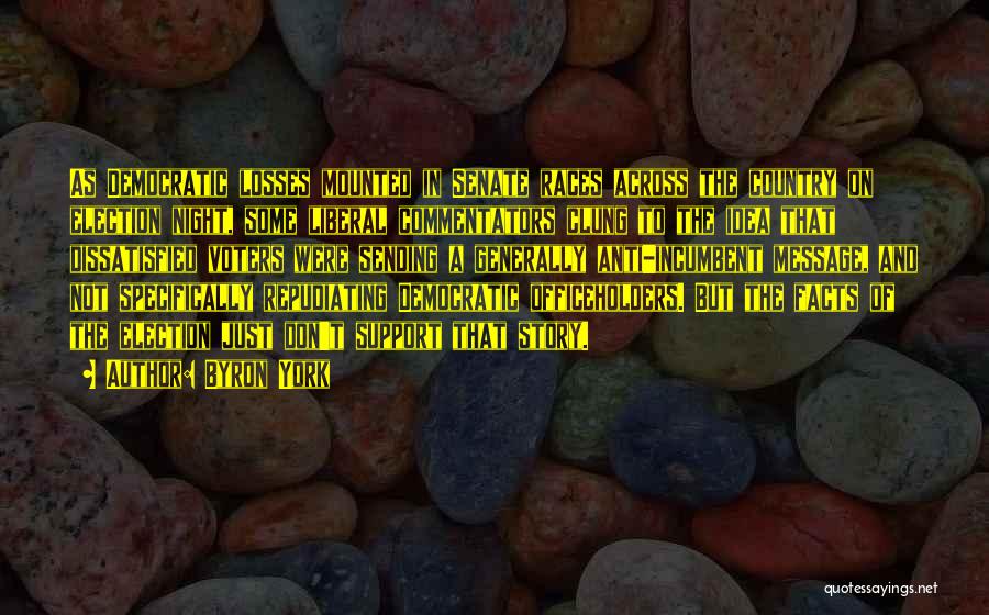 Byron York Quotes: As Democratic Losses Mounted In Senate Races Across The Country On Election Night, Some Liberal Commentators Clung To The Idea