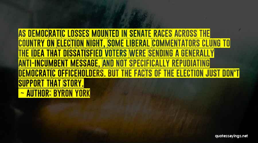 Byron York Quotes: As Democratic Losses Mounted In Senate Races Across The Country On Election Night, Some Liberal Commentators Clung To The Idea