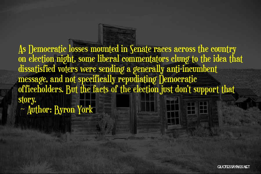 Byron York Quotes: As Democratic Losses Mounted In Senate Races Across The Country On Election Night, Some Liberal Commentators Clung To The Idea