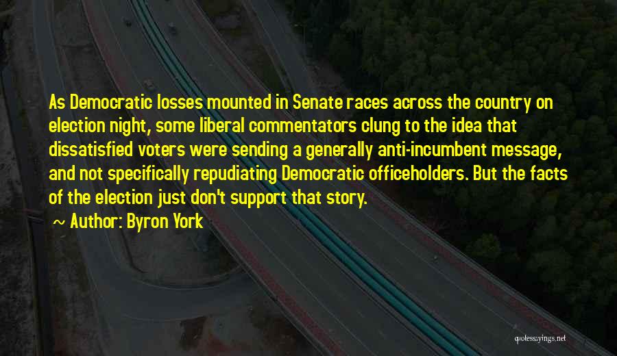 Byron York Quotes: As Democratic Losses Mounted In Senate Races Across The Country On Election Night, Some Liberal Commentators Clung To The Idea