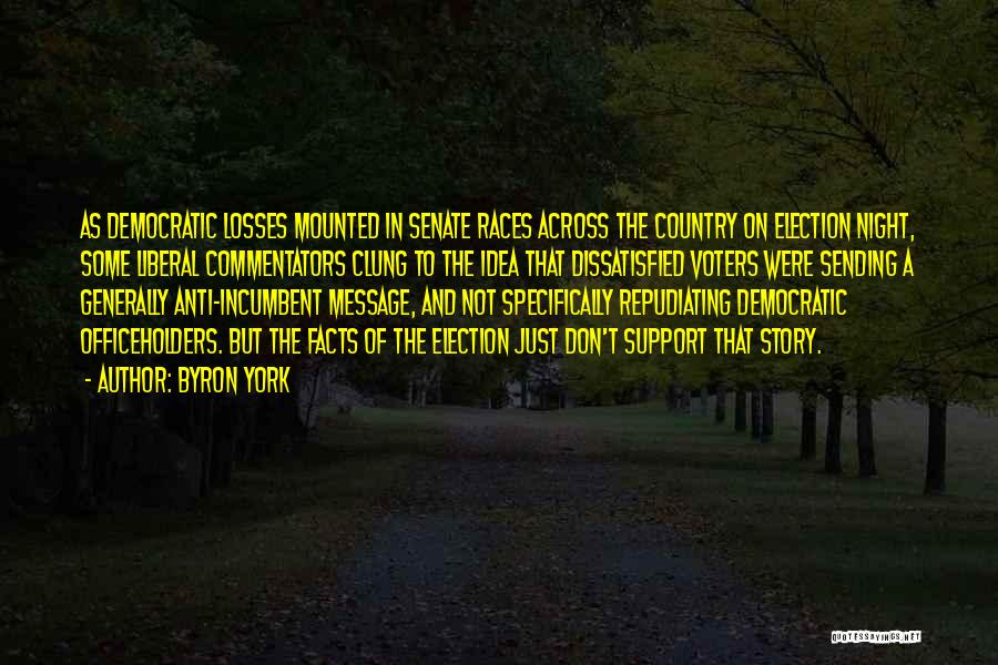 Byron York Quotes: As Democratic Losses Mounted In Senate Races Across The Country On Election Night, Some Liberal Commentators Clung To The Idea