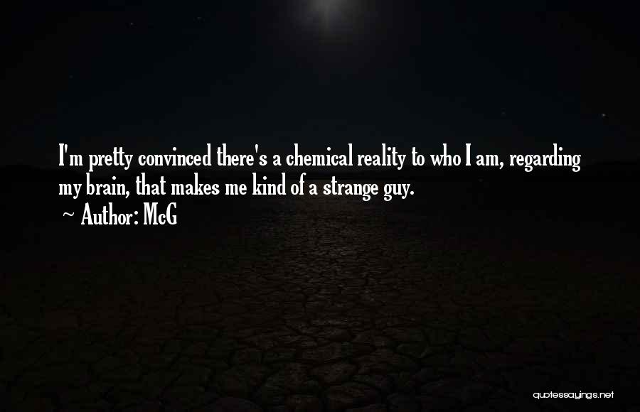 McG Quotes: I'm Pretty Convinced There's A Chemical Reality To Who I Am, Regarding My Brain, That Makes Me Kind Of A