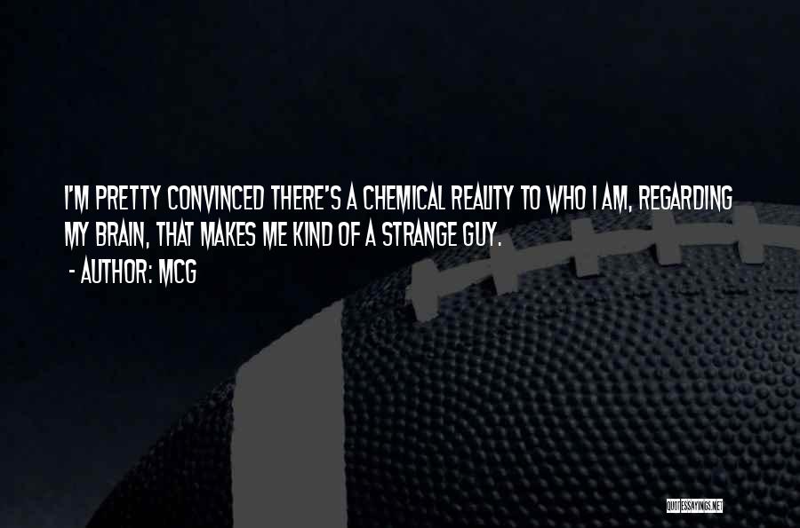 McG Quotes: I'm Pretty Convinced There's A Chemical Reality To Who I Am, Regarding My Brain, That Makes Me Kind Of A