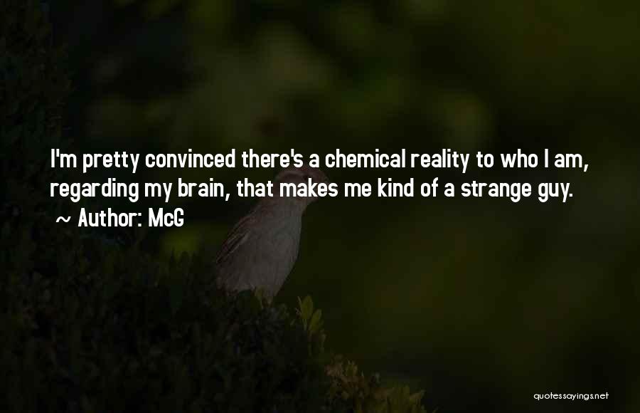 McG Quotes: I'm Pretty Convinced There's A Chemical Reality To Who I Am, Regarding My Brain, That Makes Me Kind Of A