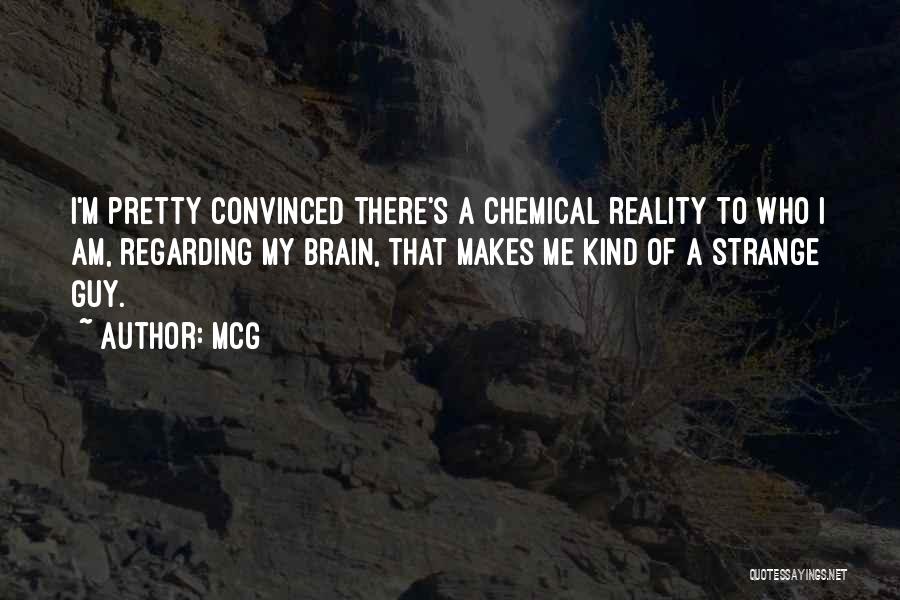 McG Quotes: I'm Pretty Convinced There's A Chemical Reality To Who I Am, Regarding My Brain, That Makes Me Kind Of A