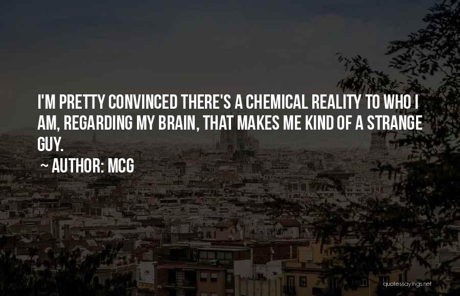 McG Quotes: I'm Pretty Convinced There's A Chemical Reality To Who I Am, Regarding My Brain, That Makes Me Kind Of A