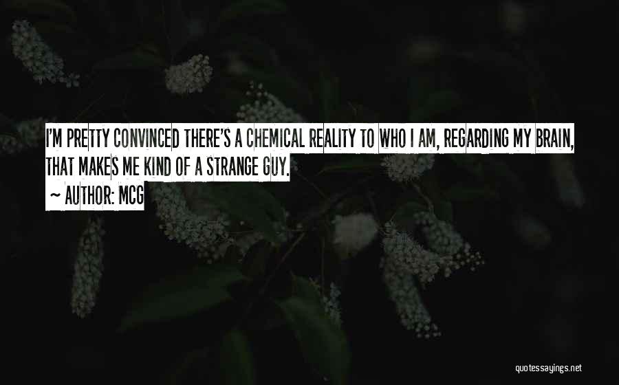 McG Quotes: I'm Pretty Convinced There's A Chemical Reality To Who I Am, Regarding My Brain, That Makes Me Kind Of A