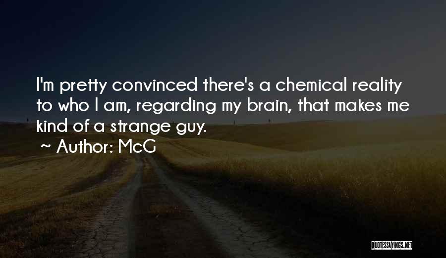 McG Quotes: I'm Pretty Convinced There's A Chemical Reality To Who I Am, Regarding My Brain, That Makes Me Kind Of A