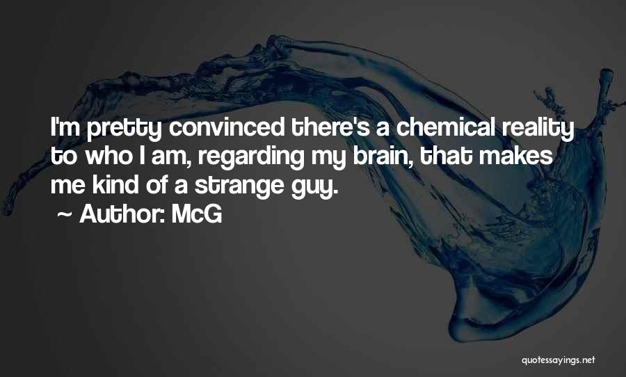 McG Quotes: I'm Pretty Convinced There's A Chemical Reality To Who I Am, Regarding My Brain, That Makes Me Kind Of A