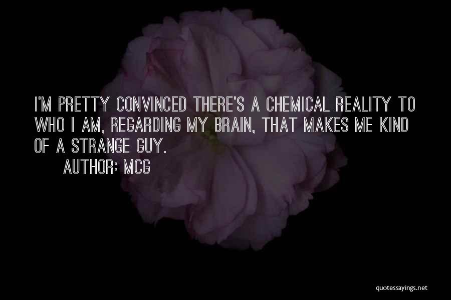 McG Quotes: I'm Pretty Convinced There's A Chemical Reality To Who I Am, Regarding My Brain, That Makes Me Kind Of A