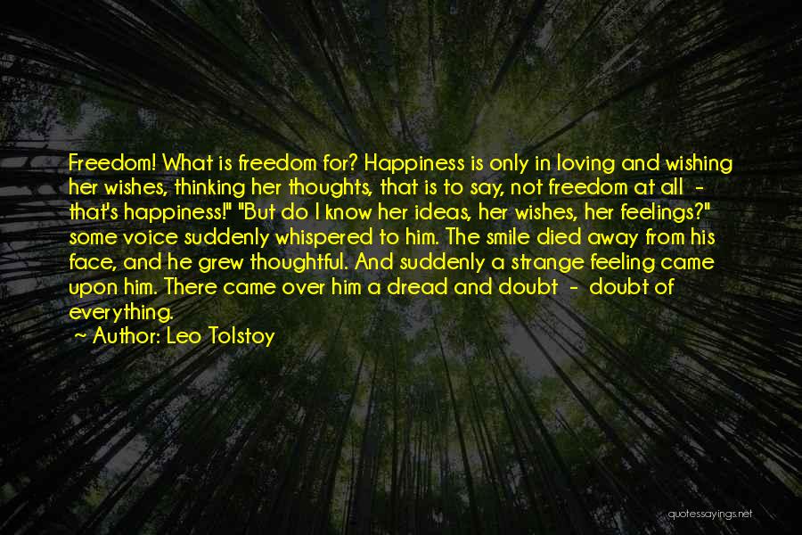 Leo Tolstoy Quotes: Freedom! What Is Freedom For? Happiness Is Only In Loving And Wishing Her Wishes, Thinking Her Thoughts, That Is To