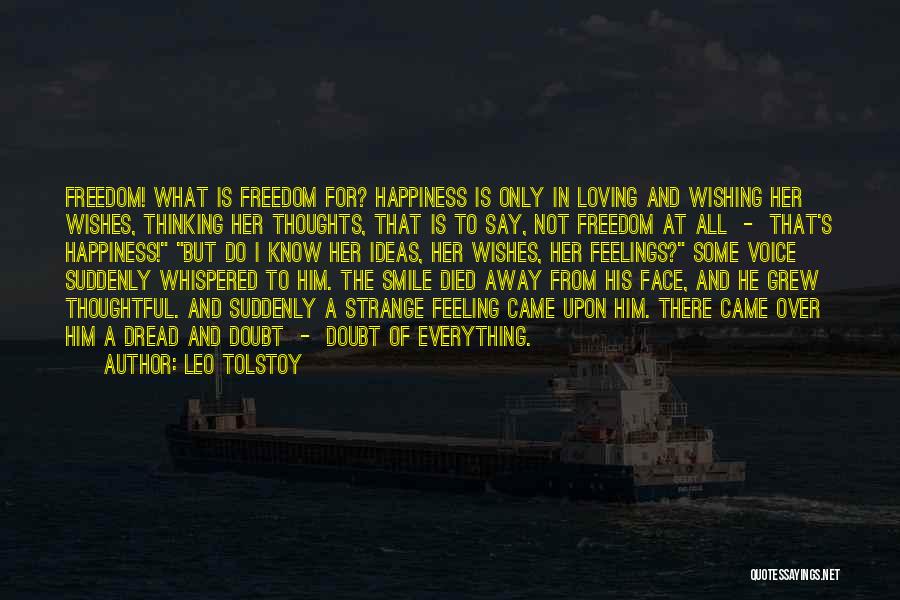 Leo Tolstoy Quotes: Freedom! What Is Freedom For? Happiness Is Only In Loving And Wishing Her Wishes, Thinking Her Thoughts, That Is To