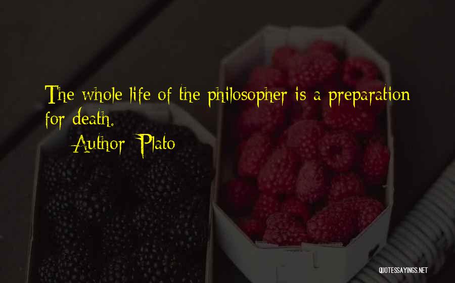 Plato Quotes: The Whole Life Of The Philosopher Is A Preparation For Death.