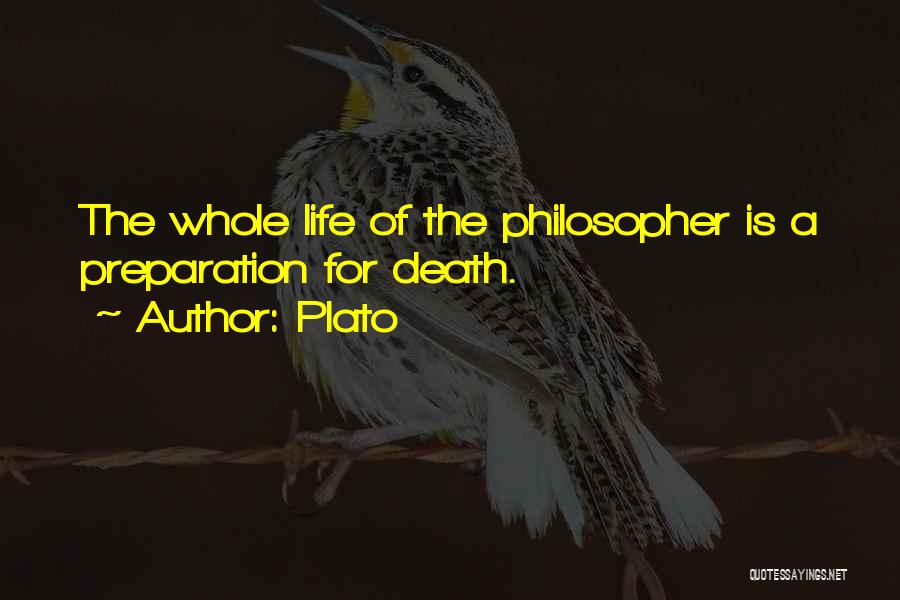 Plato Quotes: The Whole Life Of The Philosopher Is A Preparation For Death.