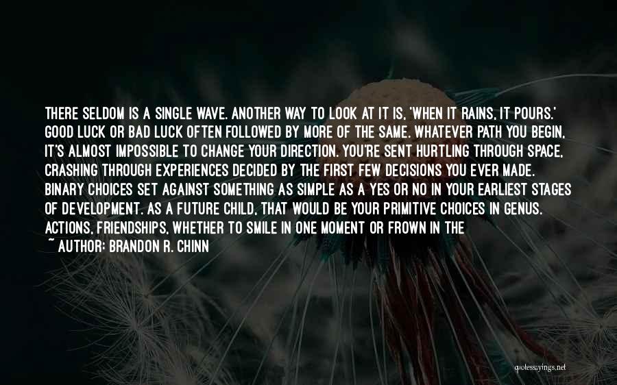 Brandon R. Chinn Quotes: There Seldom Is A Single Wave. Another Way To Look At It Is, 'when It Rains, It Pours.' Good Luck