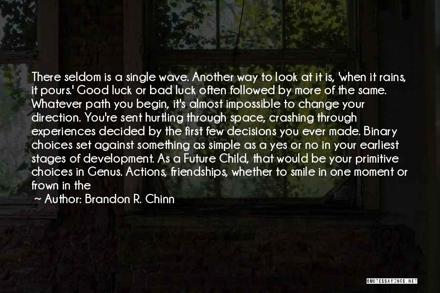 Brandon R. Chinn Quotes: There Seldom Is A Single Wave. Another Way To Look At It Is, 'when It Rains, It Pours.' Good Luck