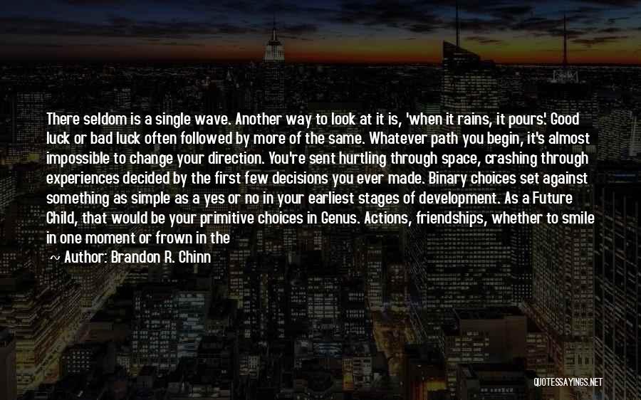 Brandon R. Chinn Quotes: There Seldom Is A Single Wave. Another Way To Look At It Is, 'when It Rains, It Pours.' Good Luck
