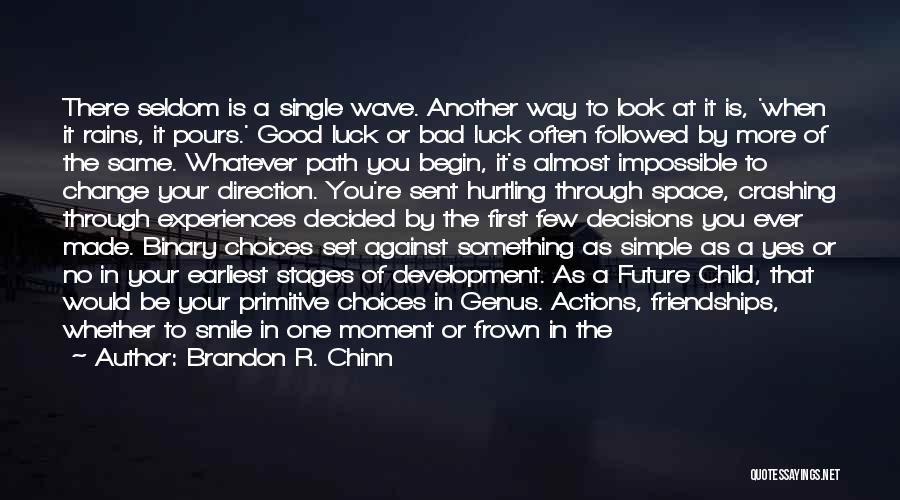 Brandon R. Chinn Quotes: There Seldom Is A Single Wave. Another Way To Look At It Is, 'when It Rains, It Pours.' Good Luck