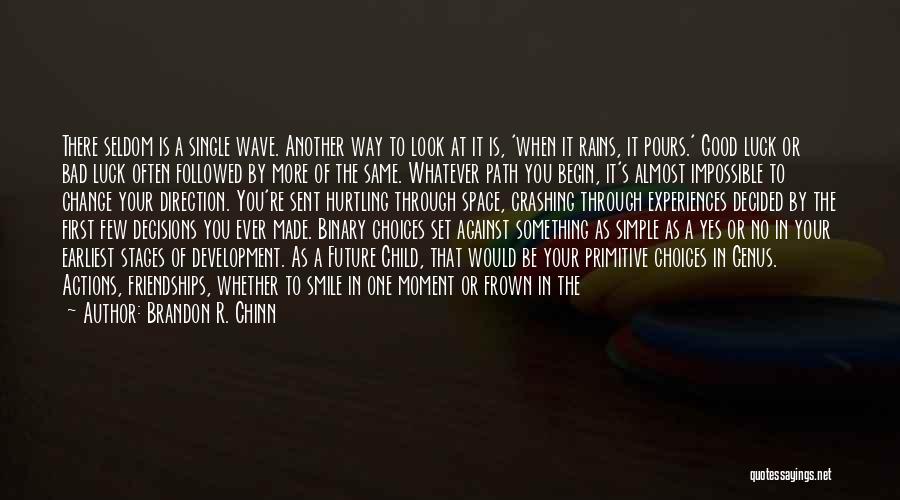 Brandon R. Chinn Quotes: There Seldom Is A Single Wave. Another Way To Look At It Is, 'when It Rains, It Pours.' Good Luck