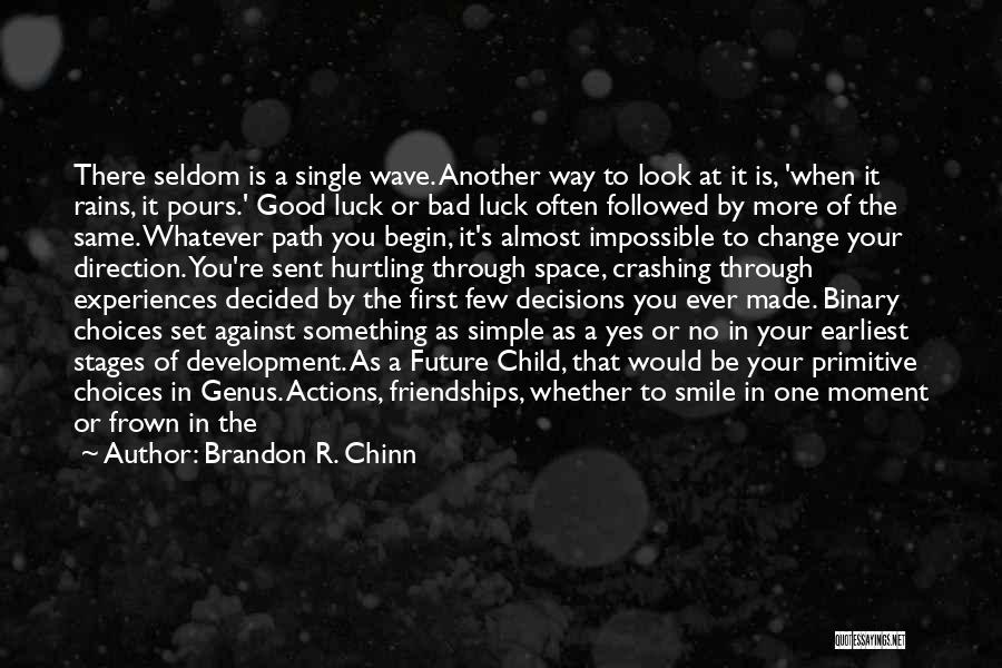 Brandon R. Chinn Quotes: There Seldom Is A Single Wave. Another Way To Look At It Is, 'when It Rains, It Pours.' Good Luck