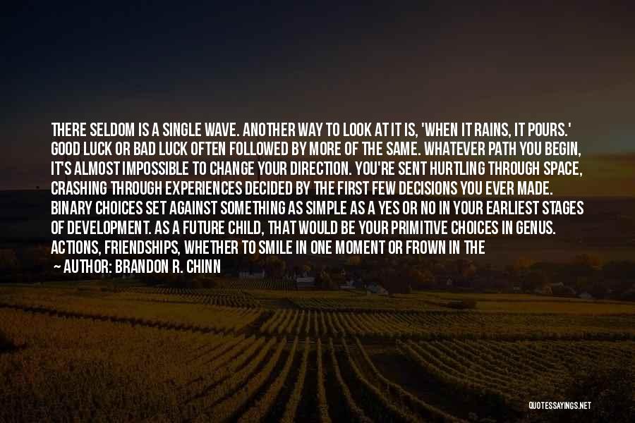 Brandon R. Chinn Quotes: There Seldom Is A Single Wave. Another Way To Look At It Is, 'when It Rains, It Pours.' Good Luck